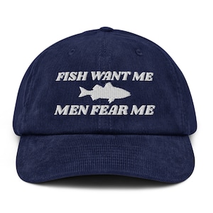 Fish Want Me - Men Fear Me - Embroidered Funny Fishing Lovers Corduroy Hat Cap