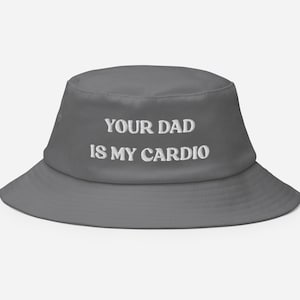 Your Dad Is My Cardio Hat, Funny Gift, Funny Meme Funny Gift, Adult Humor, Sarcasm, Joke Gag, Gag Gift, Embroidered Old School Bucket Hat