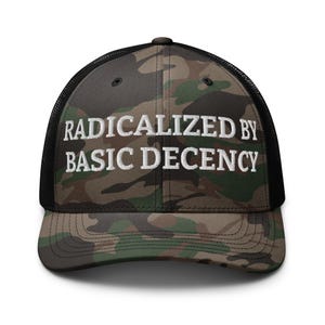 Radicalized by Basic Decency Hat, Social Justice Camouflage Trucker Hat
