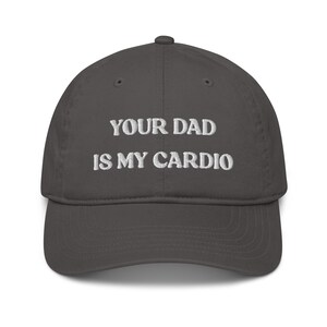Your Dad Is My Cardio Hat, Funny Gift, Funny Hat, Meme Funny Gift, Adult Humor, Sarcasm, Joke Gag, Gag Gift, Embroidered Cap Organic Dad Hat