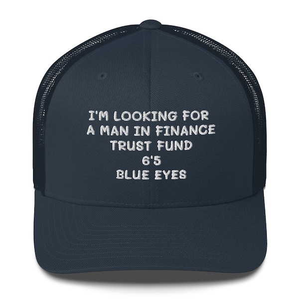 I'm Looking For A Man In Finance Trust Fund Six Five Blue Eyes Hat, TikTok quote, Trucker Hat, Funny Quotes, Birthday Gift Friend