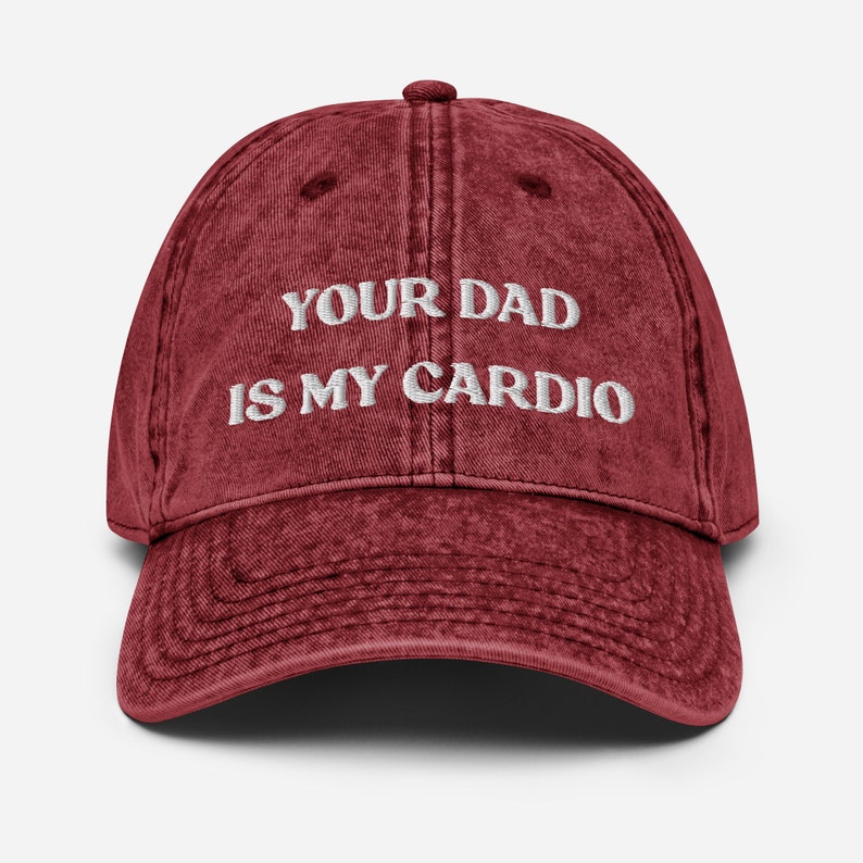 Your Dad Is My Cardio Hat, Funny Gift, Funny Hat, Meme Funny Gift, Adult Humor, Sarcasm, Joke Gag, Embroidered Vintage Cotton Twill Cap Maroon