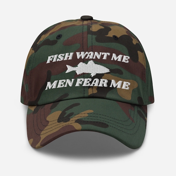 Fish Want Me - Men Fear Me - Embroidered Funny Fishing Lovers Dad Hat Cap Design, Fishing Lovers Funny Gift, Meme Gift Hat Cap
