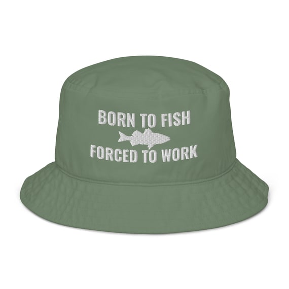 Born to Fish Forced to Work Hat Embroidered Fishermen, Funny Fishing,  Bucket Hat, Meme Funny Hat for Fishing Lovers Organic Bucket Hat -   Sweden