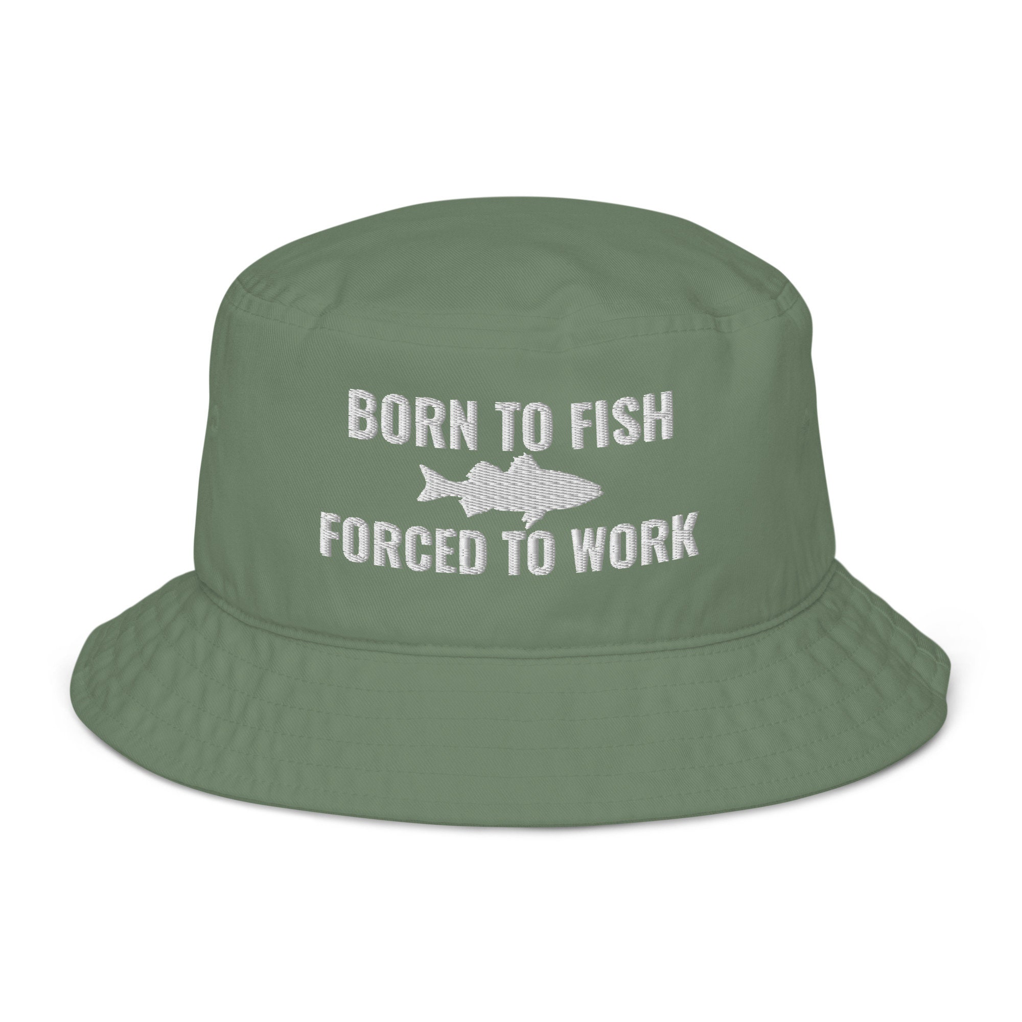 Born To Fish Forced To Work Hat - Embroidered Fishermen, Funny Fishing, Bucket Hat, Meme Funny Hat For Fishing Lovers Organic Bucket Hat