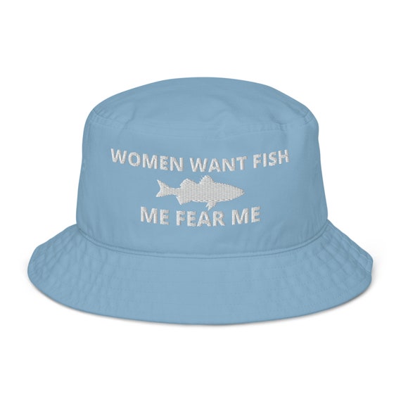 Women Want Fish, Me Fear Me, Embroidered Bucket Hat Organic Bucket Hat, Funny Fishing Hat Gift