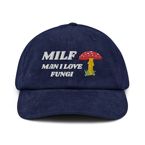 MILF - Man I Love Fungi Funny- Mushroom Lovers - Embroidered Corduroy Hat, Gift For Fungi Lovers, Mushrooms Lovers Funny Gift Corduroy hat