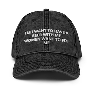 Fish Want To Have A Beer With Me, Women Want To Fix Me - Meme, Fishing, Women Want Me, Fish Fear Me Vintage Cotton Twill Cap Fishing Lovers