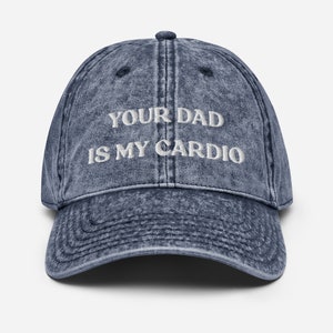 Your Dad Is My Cardio Hat, Funny Gift, Funny Hat, Meme Funny Gift, Adult Humor, Sarcasm, Joke Gag, Embroidered Vintage Cotton Twill Cap Navy