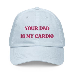 Your Dad Is My Cardio Hat, Funny Gift, Funny Hat, Meme Funny Gift, Adult Humor, Sarcasm, Joke Gag, Gag Gift, Embroidered Pastel Baseball Hat