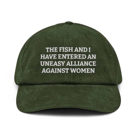 The Fish and I Have Entered an Uneasy Alliance Against Women Embroidered  Corduroy Hat Funny Fishing Corduroy Cap, Fishing Gift Hat -  New Zealand