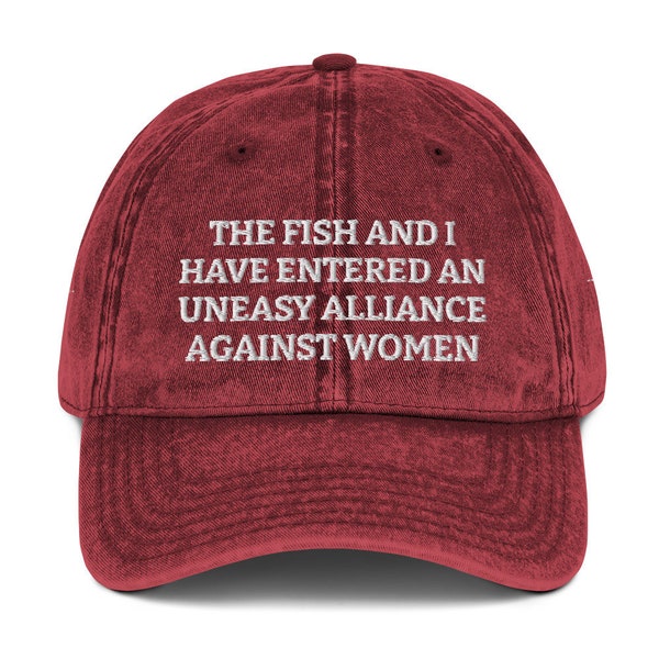 The Fish And I Have Entered An Uneasy Alliance Against Women - Vintage Cotton Twill Cap - Embroidered Funny Fishing Hat, Fishing Lovers Cap