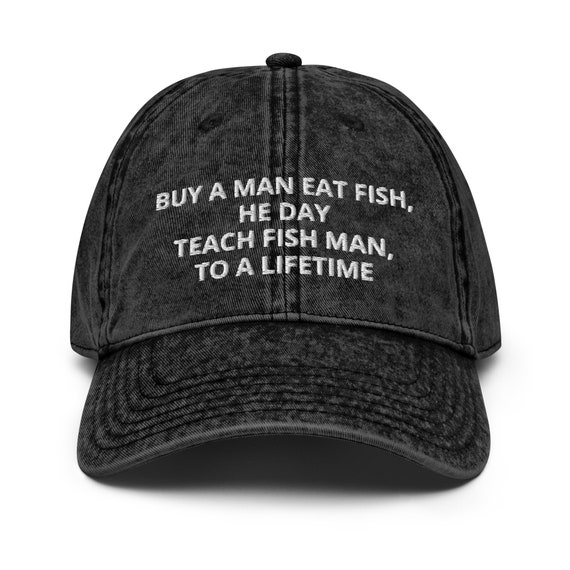Buy a Man Eat Fish He Day, Teach Man to a Lifetime Vintage Cotton Twill Cap  Embroidered Funny Joe Biden Cap, Funny Dad Hat Gift, Anti Biden -   Ireland