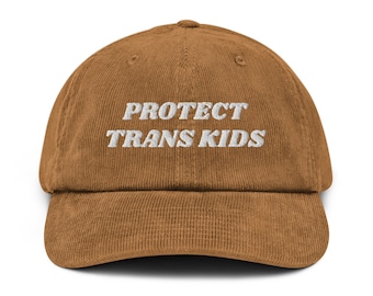 Protect Trans Kids Corduroy Hat - Brodé Trans Pride, Trans Rights, Trans Lives Matter, LGBT Ally, Trans Inclusive, Corduroy Hat