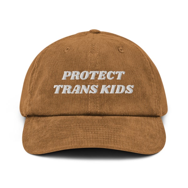 Protect Trans Kids  Corduroy Hat - Embroidered Trans Pride, Trans Rights, Trans Lives Matter, LGBT Ally, Trans Inclusive, Corduroy Hat
