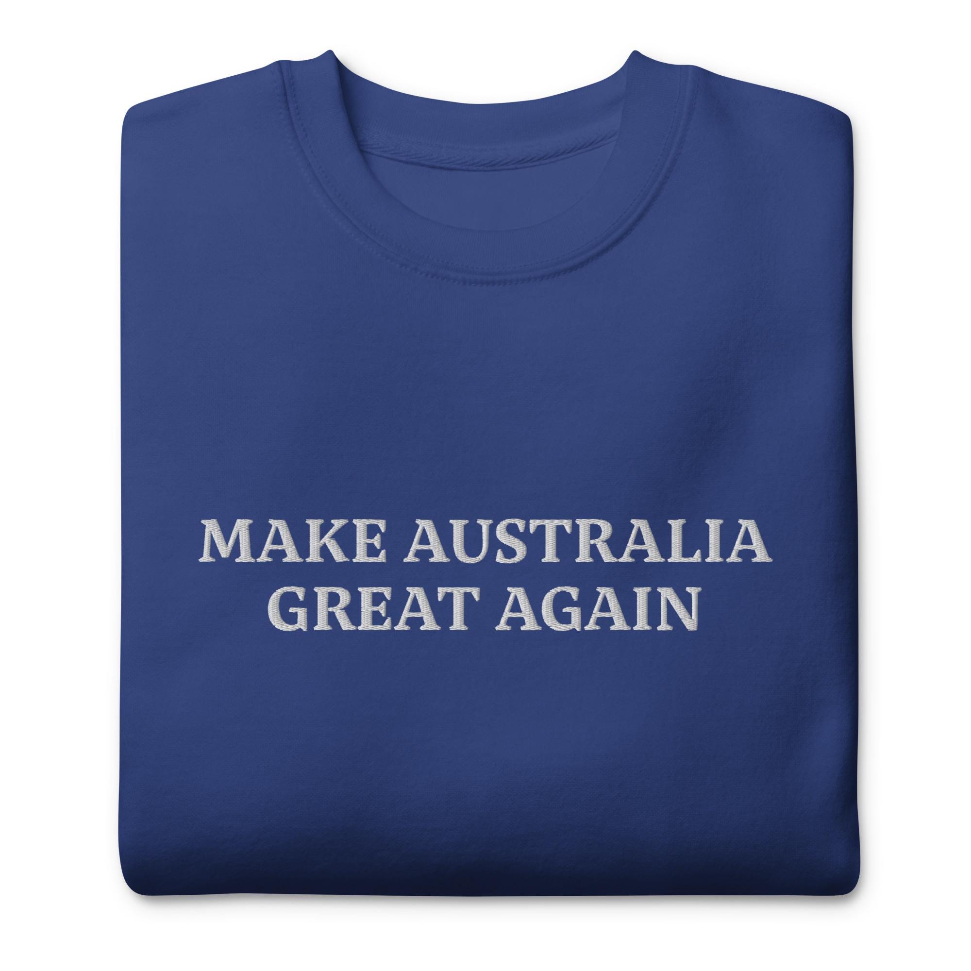 Make Australia Great Again President Sweatshirt | Embroidered Sweatshirt Australia, Support Australia Unisex Premium Sweatshirt