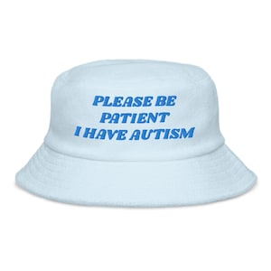 Please Be Patient I Have Autism Old School Hat | Autism Awareness Embroidered, Autistic Children, Autistic Adults Terry Cloth Bucket Hat