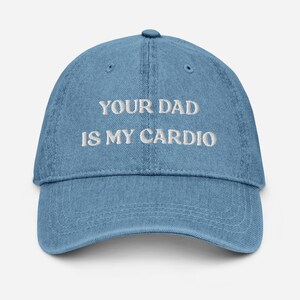 Your Dad Is My Cardio Hat, Funny Gift, Funny Hat, Meme Funny Gift, Adult Humor, Sarcasm, Joke Gag, Gag Gift, Embroidered Cap Denim Hat