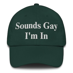 Sounds Gay I&#39;m In Classic Hat | Gay Embroidered Hat | LGBTQIA+ Dad Hat | Queer Apparel