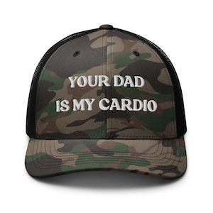 Your Dad Is My Cardio Hat, Funny Gift, Funny Hat, Meme Funny Gift, Adult Humor, Sarcasm, Joke Gag, Embroidered Camouflage Trucker Hat