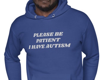 Por favor sea paciente Tengo autismo Sudadera con capucha unisex / Concienciación sobre el autismo, Niños autistas, Adultos autistas Sudadera con capucha unisex bordada grande