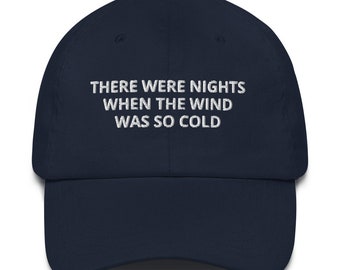 There Were Nights When The Wind Was So Cold Embroidered Classic Hat