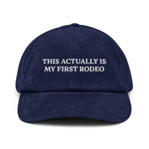 This Actually Is My First Rodeo Corduroy Hat, This Actually Is My First Rodeo Hat, Western Hat, Cowboy Hat, Rodeo Embroidered Corduroy Cap