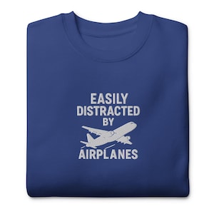 Easily Distracted By Airplanes Sweatshirt, Funny Airplane Embroidered Unisex Premium Sweatshirt, Funny Pilot, Airplanes Gift, Aviation Gifts