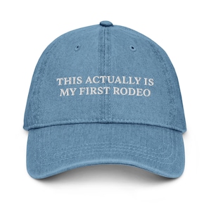 This Actually Is My First Rodeo Hat, This Actually Is My First Rodeo Hat, Western Hat, Cowboy Hat, Rodeo Embroidered Denim Hat Cap