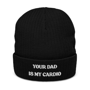 Your Dad Is My Cardio Beanie, Funny Gift, Funny Hat, Meme Funny, Adult Humor, Sarcasm, Joke Gag, Gag Gift, Embroidered Ribbed Knit Beanie