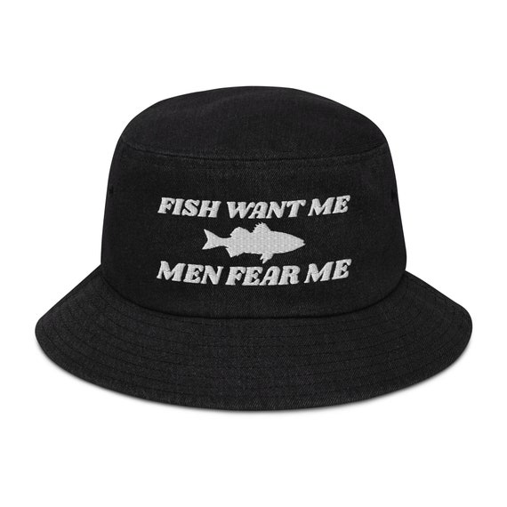 Fish Want Me Men Fear Me Embroidered Funny Fishing Lovers Denim Bucket Hat  Design, Fishing Lovers Funny Gift, Meme Gift Bucket Hat 
