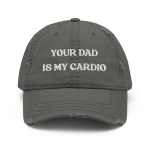 Your Dad Is My Cardio Hat, Funny Gift, Funny Hat, Meme Funny Gift, Adult Humor, Sarcasm, Joke Gag, Gag Gift, Embroidered Distressed Dad Hat