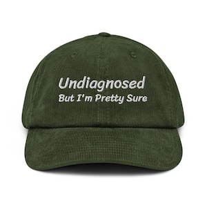 Undiagnosed, But I&#39;m Pretty Sure Funny Corduroy Hat | Funny Sayings Mental Healt Hat | Joke Meme Hat | Sarcastic Gift for Him and Her Cap