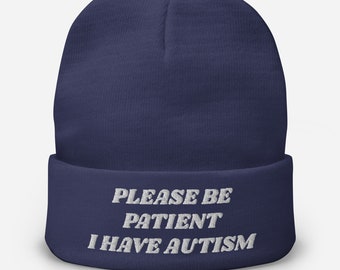 Please Be Patient I Have Autism Embroidered Beanie, | Autism Awareness Beanie, Autistic Children, Autistic Adults Embroidered Beanie