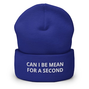 Can I Be Mean For A Second Embroidered Cuffed Beanie