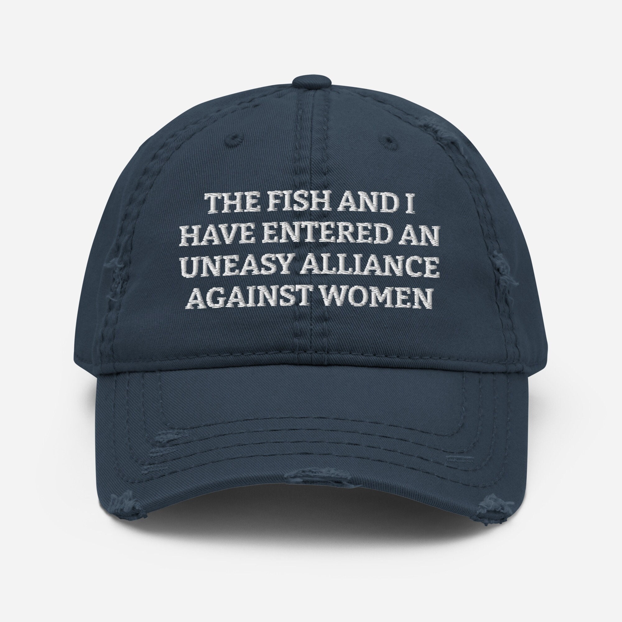 The Fish And I Have Entered An Uneasy Alliance Against Women -Distressed Dad Hat - Embroidered Funny Fishing Hat, Fishing Lovers Cap