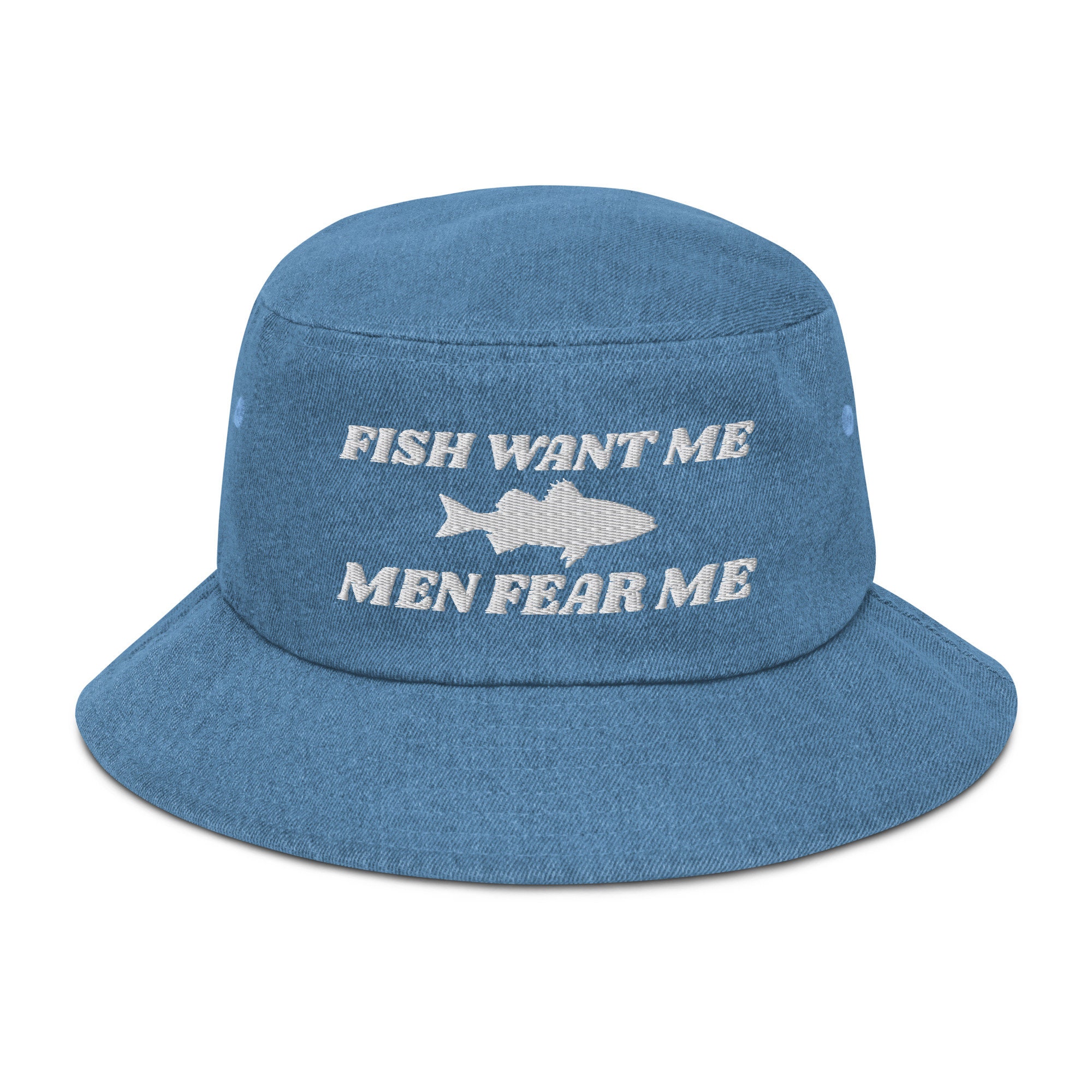 Fish Want Me - Men Fear Me - Embroidered Funny Fishing Lovers Denim Bucket Hat Design, Fishing Lovers Funny Gift, Meme Gift Bucket Hat