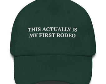 This Actually Is My First Rodeo Hat, This Actually Is My First Rodeo Hat, Western Hat, Cowboy Hat, Rodeo Embroidered Classic Dad Hat