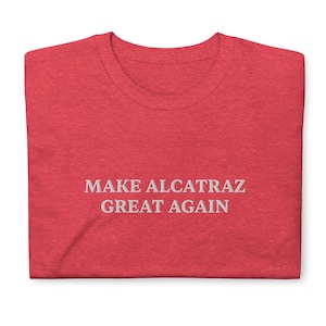 Make Alcatraz Great Wieder T-Shirt, Donald Trump T-Shirt bestickt, Support Trump MAGA Kurzarm Unisex T-Shirt