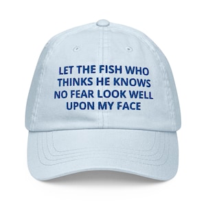 Let The Fish Who Thinks He Knows No Fear Look Well Upon My Face - EmbroideredPastel Baseball Hat Cap Gift For Fishing Lovers