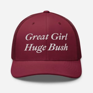 Great Girl Huge Bush Embroidered Hat, Funny Adult Humor Trucker Cap