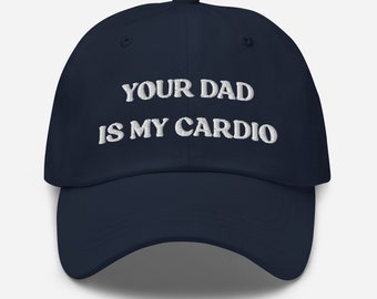 Your Dad Is My Cardio Hat, Funny Gift, Funny Hat, Meme Funny Gift, Adult Humor, Sarcasm, Joke Gag, Gag Gift, Embroidered Cap