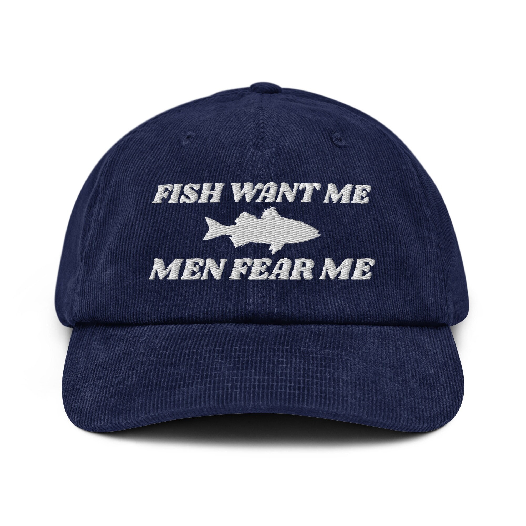 Fish Want Me - Men Fear Me - Embroidered Funny Fishing Lovers Corduroy Hat Cap