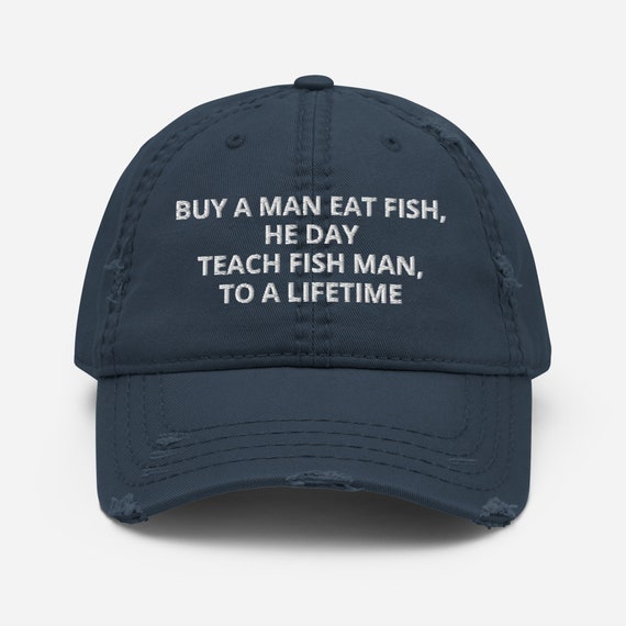 Buy a Man Eat Fish He Day, Teach Man to a Lifetime Distressed Dad
