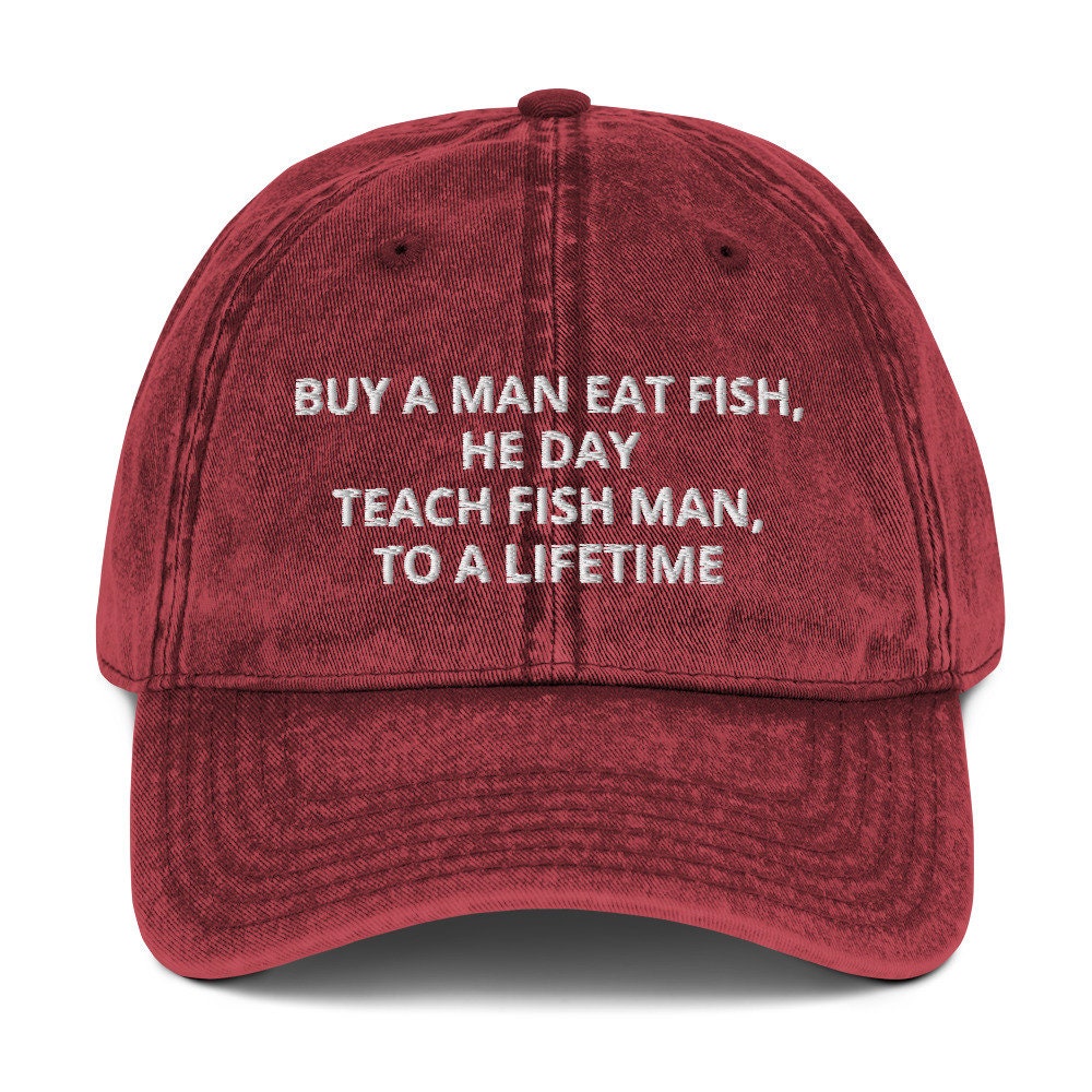 Buy A Man Eat Fish He Day, Teach Man to A Lifetime Vintage Cotton Twill Cap- Embroidered Funny Joe Biden Cap, Funny Dad Hat Gift, Anti Biden