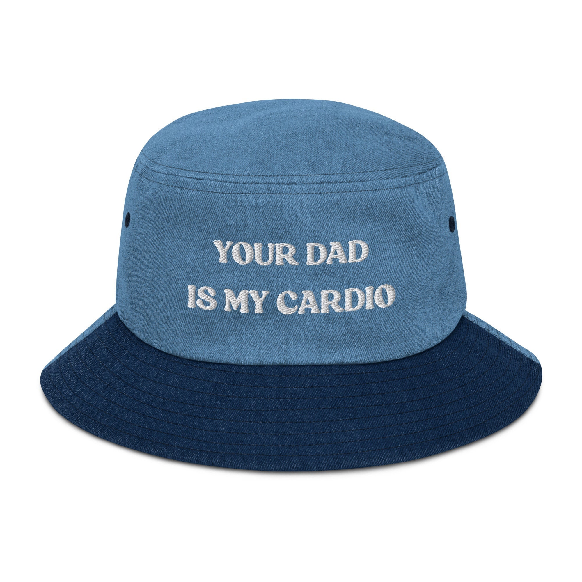 Your Dad is My Cardio Hat, Funny Gift, Funny Hat, Meme Funny Gift, Adult  Humor, Sarcasm, Joke Gag, Gag Gift, Embroidered Denim Bucket Hat -   Norway