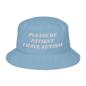 Please Be Patient I Have Autism Organic Bucket Hat | Autism Awareness Hat, Autistic Children, Autistic Adults Organic Bucket Hat