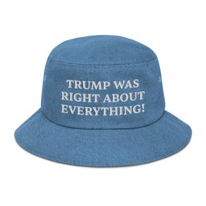 Trump Was Right About Everything Embroidered MAGA 45-47 Denim Bucket Hat. Trump Caps, Republican Hat, Make America Great Again Bucket Hat