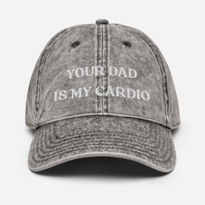 Your Dad Is My Cardio Hat, Funny Gift, Funny Hat, Meme Funny Gift, Adult Humor, Sarcasm, Joke Gag, Embroidered Vintage Cotton Twill Cap Charcoal Grey