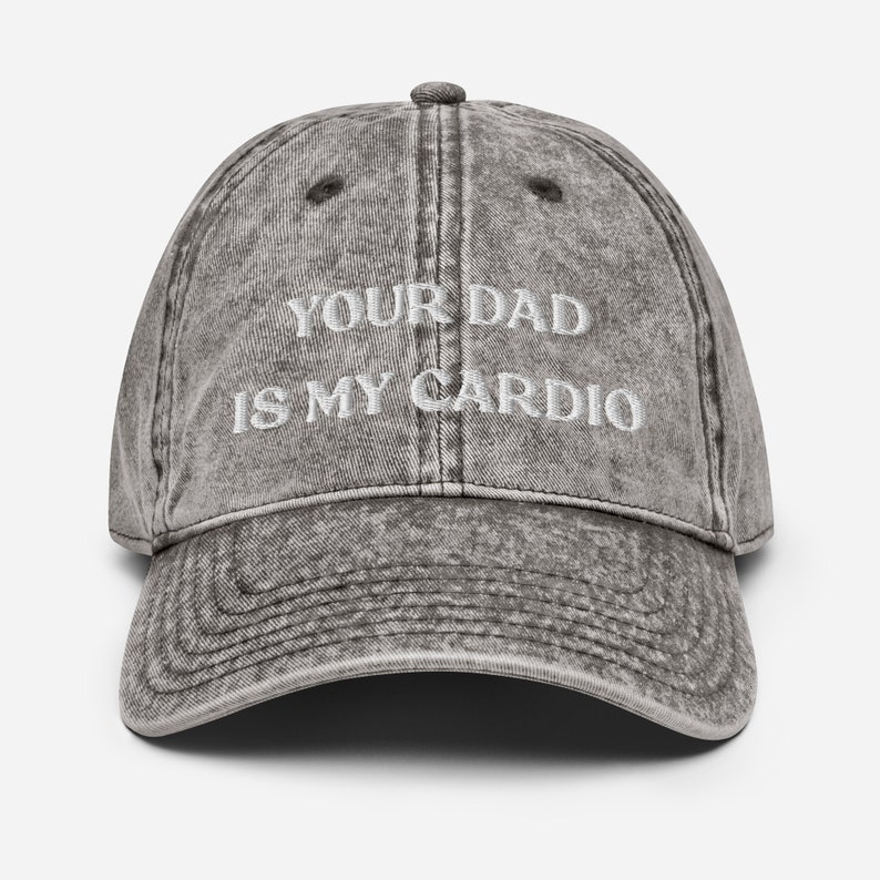 Your Dad Is My Cardio Hat, Funny Gift, Funny Hat, Meme Funny Gift, Adult Humor, Sarcasm, Joke Gag, Embroidered Vintage Cotton Twill Cap Charcoal Grey